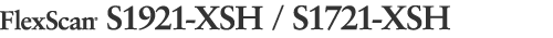 FlexScan S1921-XSH / S1721-XSH